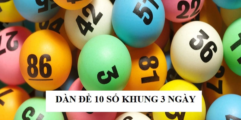 Dàn Đề 10 Số Khung 3 Ngày - Công Thức Soi Cầu Chuẩn Xác